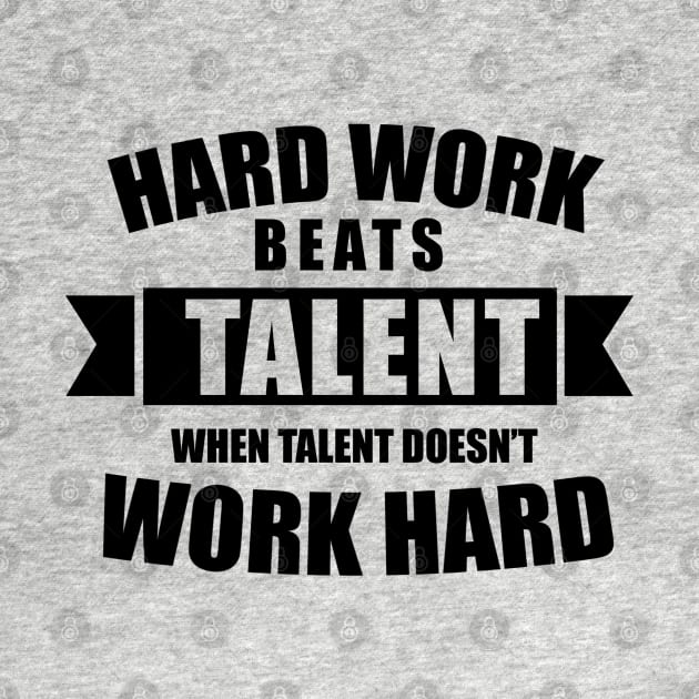 Hard work beats talent when talent doesn't work hard by KA Creative Design